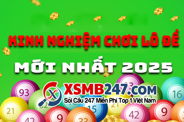 kinh nghiệm chơi lô đề mới nhất 2025