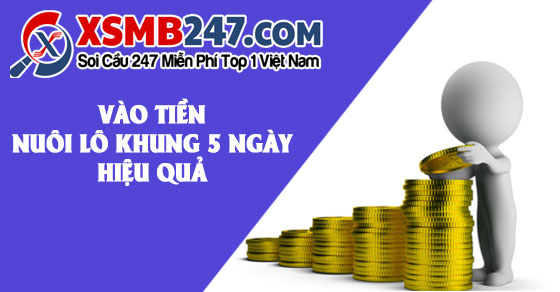 Cách vào tiền nuôi lô khung 5 ngày lãi đậm