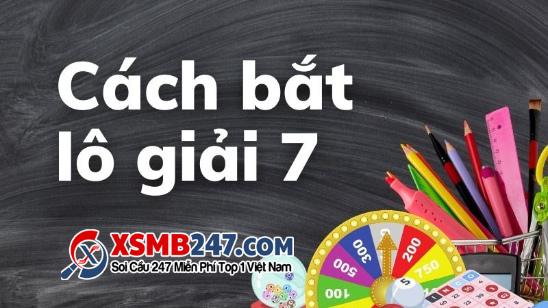 Chia sẻ phương pháp bắt lô giải 7