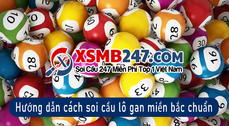 Hướng dẫn cách soi cầu lô gan miền bắc chuẩn