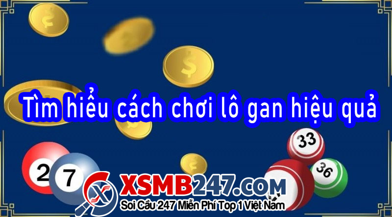 Tìm hiểu về cách chơi lô gan hiệu quả
