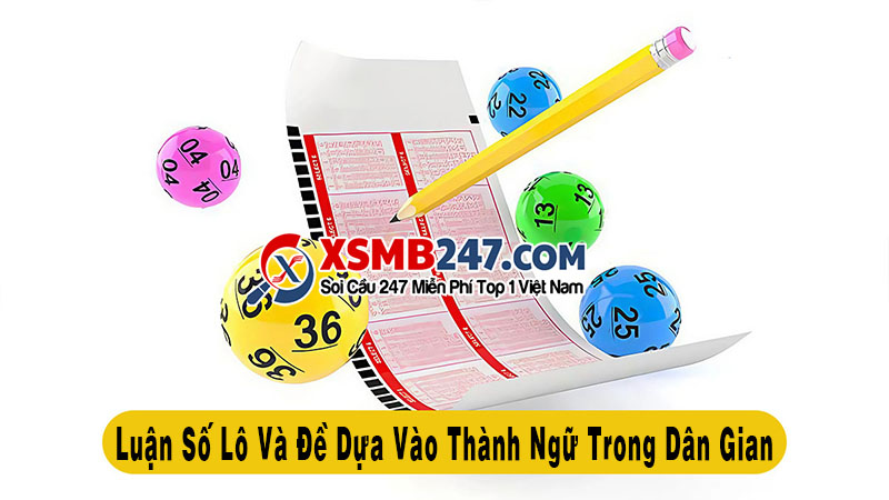 Tìm hiểu về cách luận số lô và đề dựa vào thành ngũ dân gian