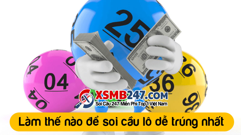 Làm thế nào để soi cầu lô đề dễ trúng nhất
