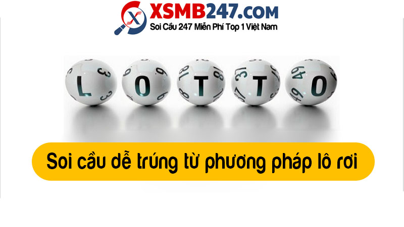 Soi cầu dễ trúng từ phương pháp lô rơi
