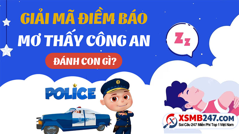 Giải mã thắc mắc khi mơ thấy công an