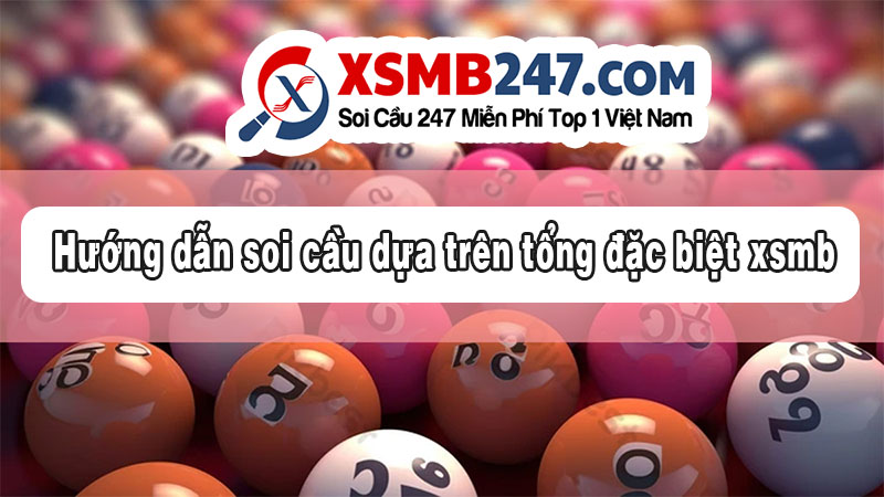 Hướng dẫn soi cầu dựa trên tổng giải đặc biệt