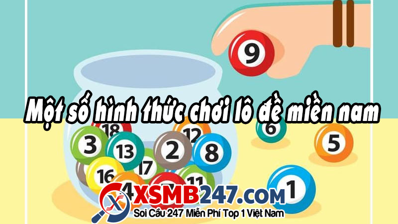 Một số hình thức chơi lô đề miền nam