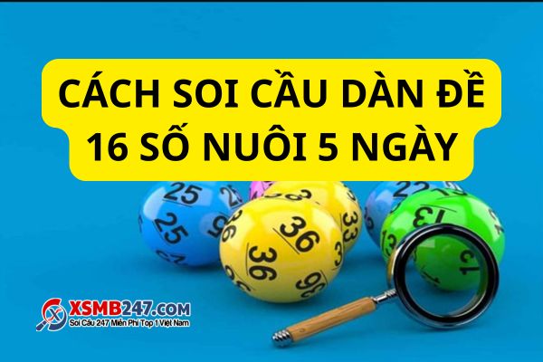 Có nhiều phương pháp soi cầu dàn đề 16 số hay để anh em áp dụng